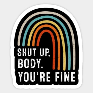 Shut Up Body You're Fine Sticker